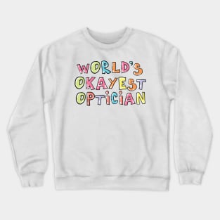 World's Okayest Optician Gift Idea Crewneck Sweatshirt